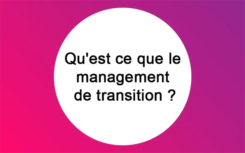 Qu'est ce que le management de transition ?